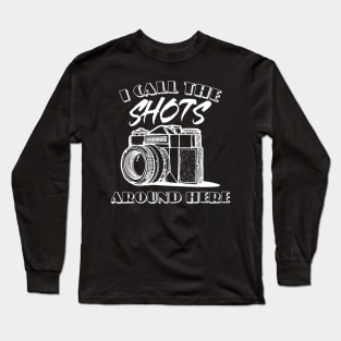 'I Call the Shots Around Here' Photographer Long Sleeve T-Shirt